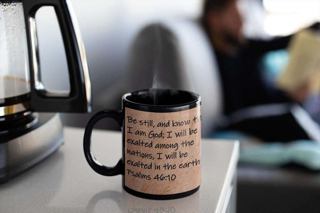 Be still, and know that I am God; I will be exalted among the nations, I will be exalted in the earth!  Psalms 46:10