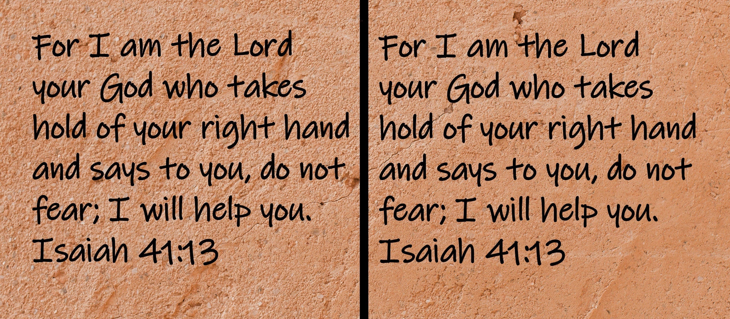 For I am the Lord your God who takes hold of your right hand and says to you, do not fear; I will help you.  Isaiah 41:13