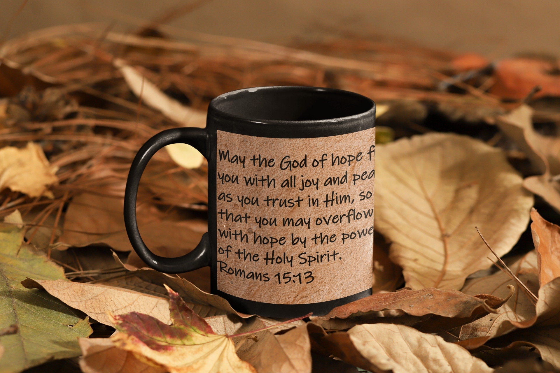 May the God of hope fill you with all joy and peace as you trust in Him, so that you may overflow with hope by the power of the Holy Spirit.  Romans 15:13