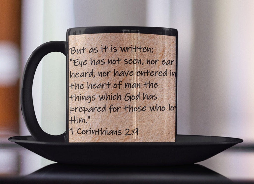 But as it is written: "Eye has not seen, nor ear heard, nor have entered into the heart of man the things which God has prepared for...
