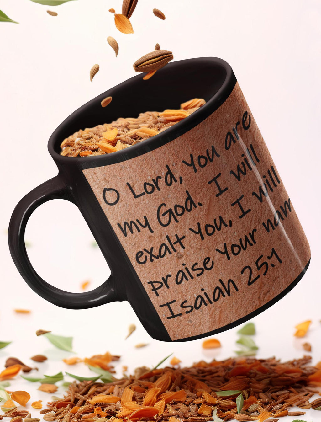 O Lord, You are my God.  I will exalt You, I will praise Your name,  Isaiah 25:1