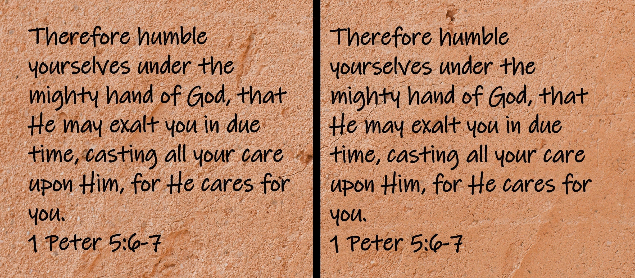 Therefore humble yourselves under the mighty hand of God, that He may exalt you in due time, casting all your care upon Him, for He cares for you.  1 Peter 5:6-7