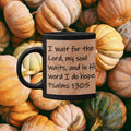 I wait for the Lord, my soul waits, and in His word I do hope.  Psalms 130:5