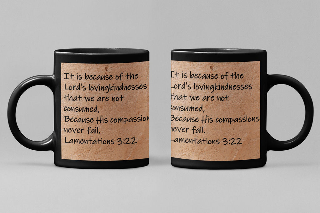 It is because of the Lord's lovingkindness that we are not consumed, because His compassions never fail. Lamentations 3:22