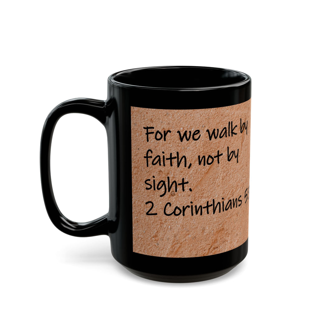 For we walk by faith, not by sight.  2 Corinthians 5:7