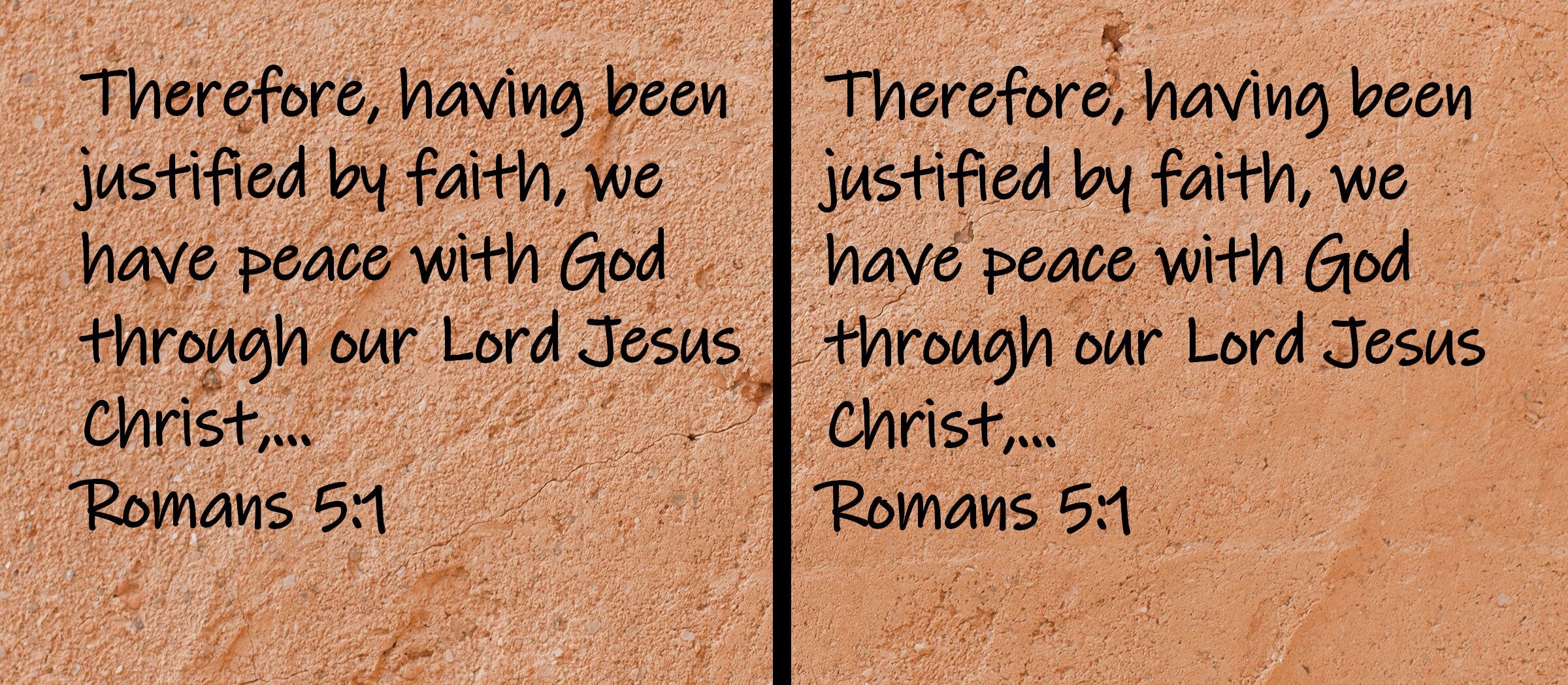 Therefore, having been justified by faith, we have peace with God through our Lord Jesus Christ,... Romans 5:1