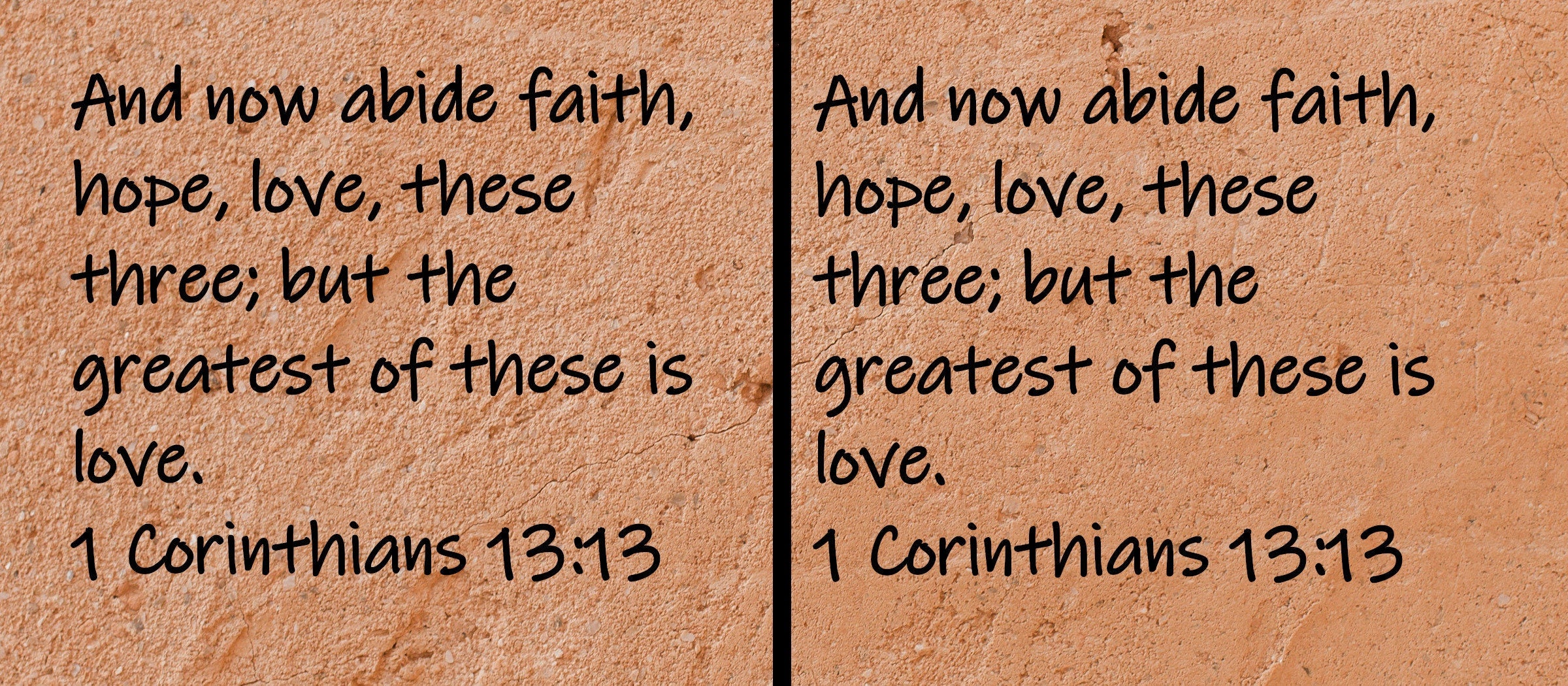 And now abide faith, hope, love, these three; but the greatest of these is love.  1 Corinthians 13:13