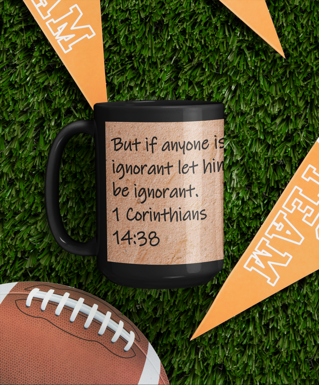 But if anyone is ignorant let him be ignorant. 1 Corinthians 14:38