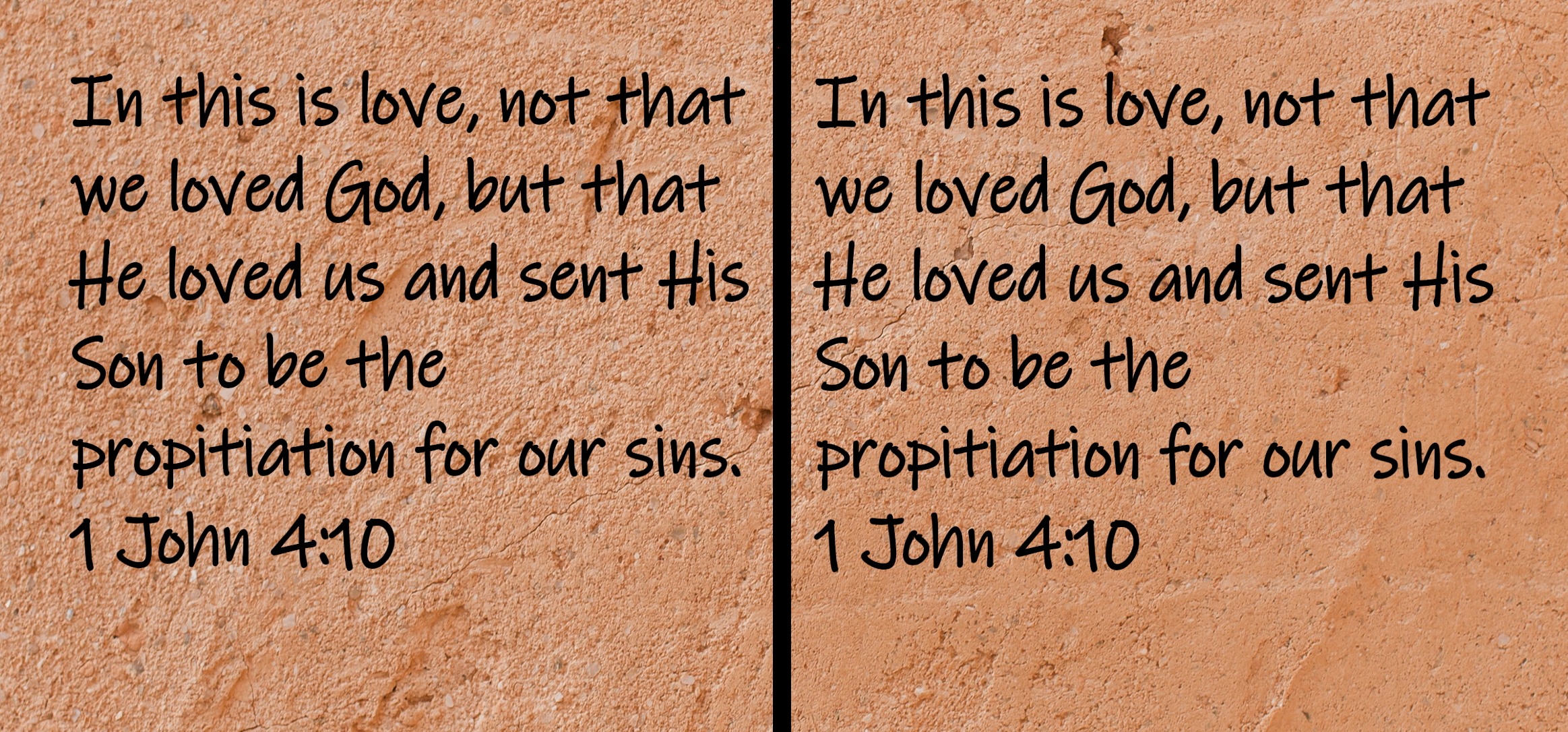 In this is love, not that we loved God, but that He loved us and sent His Son to be the propitiation for our sins. 1 John 4:10