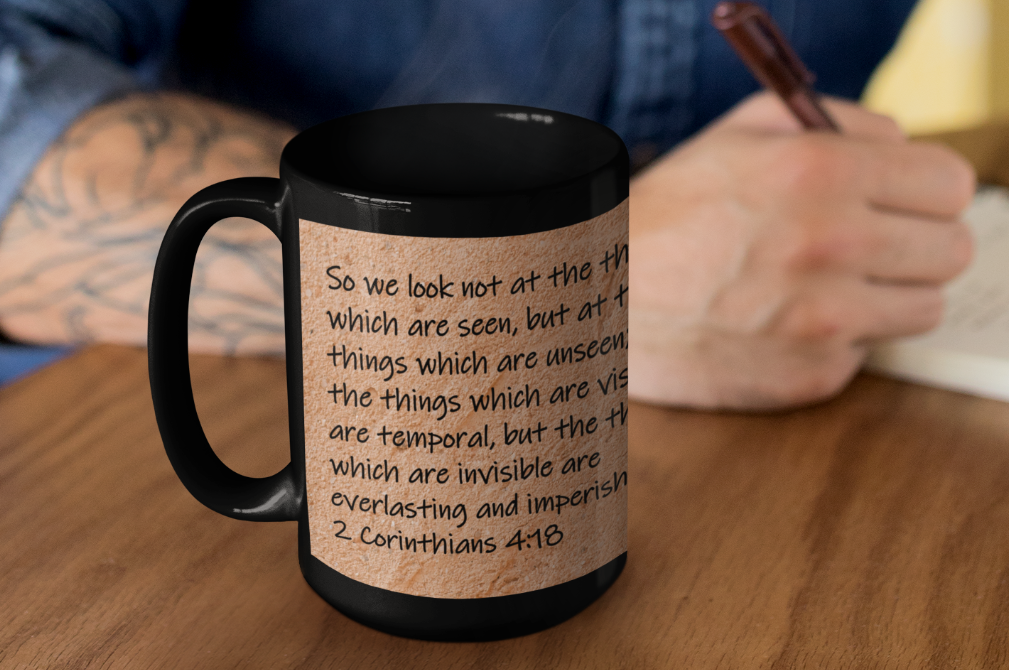 So we look not at the things which are seen, but at the things which are unseen; for the things which are visible are temporal, but the things which are invisible are everlasting and imperishable.  2...
