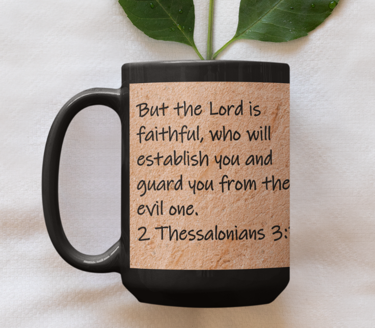 But the Lord is faithful, who will establish you and guard you from the evil one.  2 Thessalonians 3:3