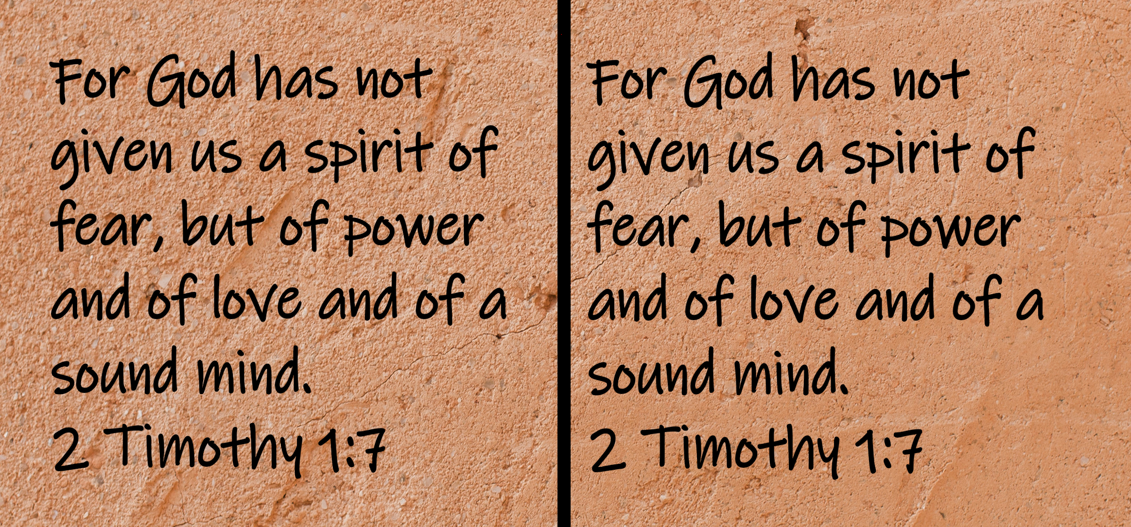 For God has not given us a spirit of fear, but of power and of love and of a sound mind. 2 Timothy 1:7