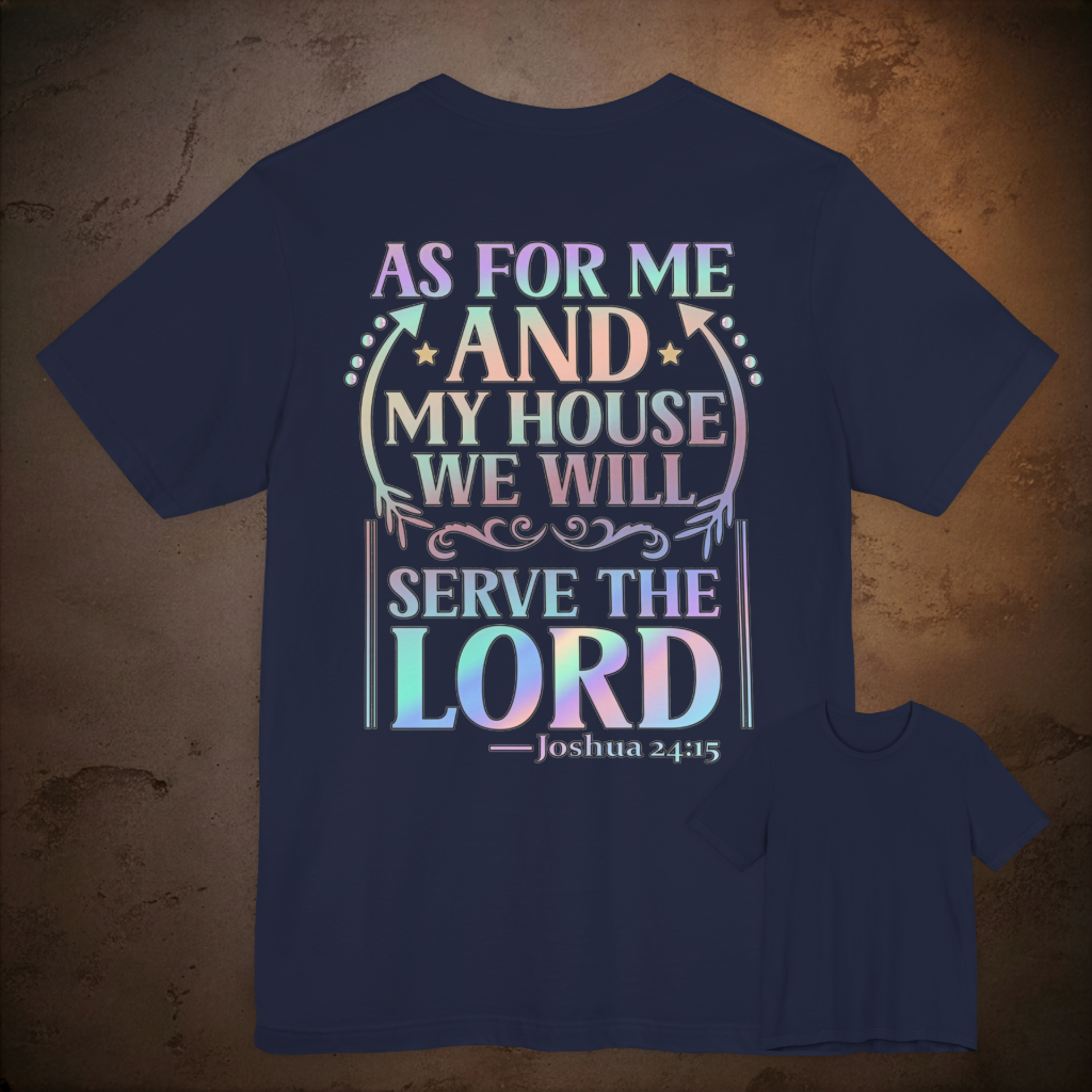 As For Me And My House We Will Serve The Lord. Joshua 24:15