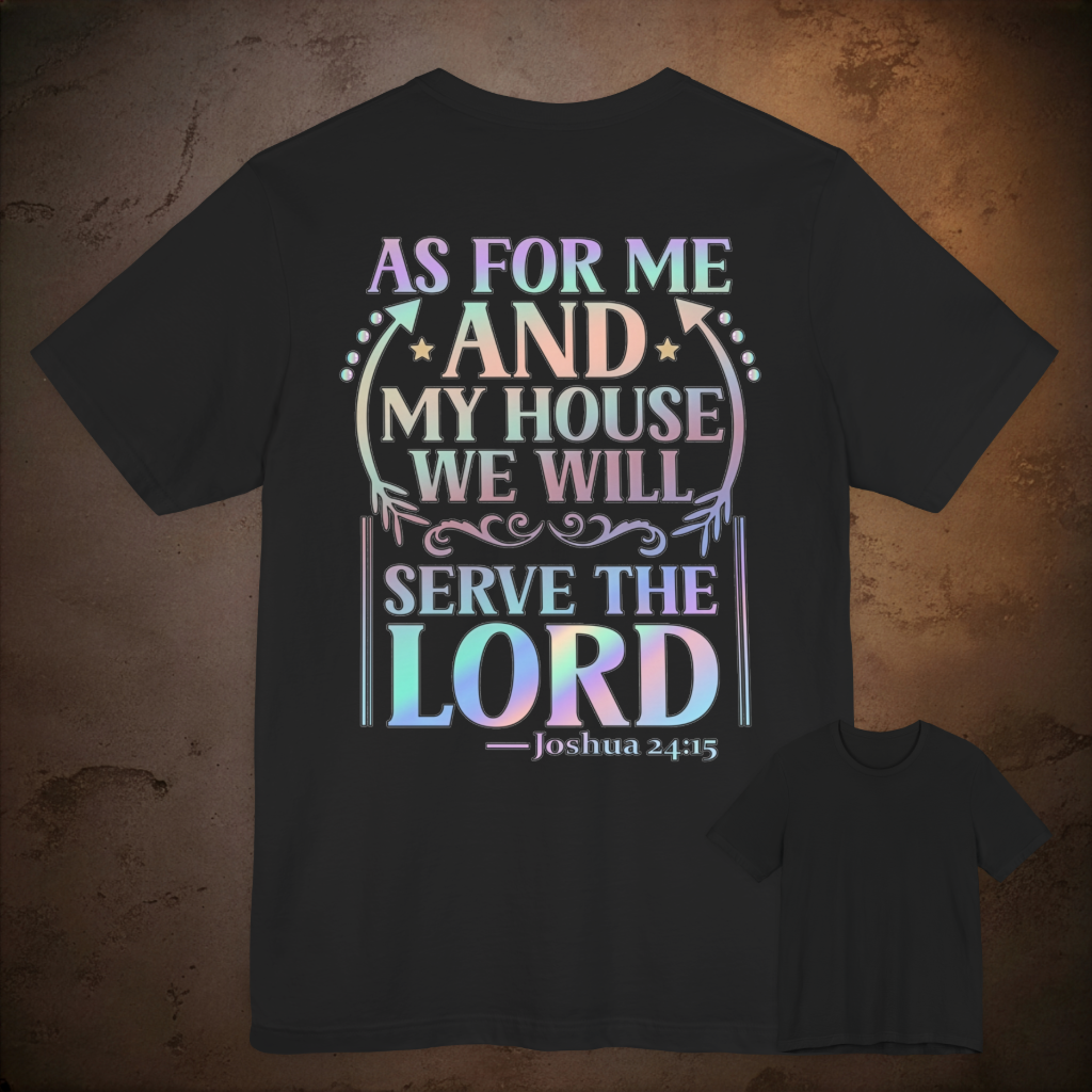 As For Me And My House We Will Serve The Lord. Joshua 24:15