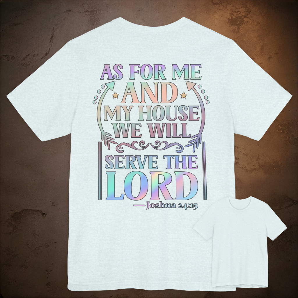 As For Me And My House We Will Serve The Lord. Joshua 24:15