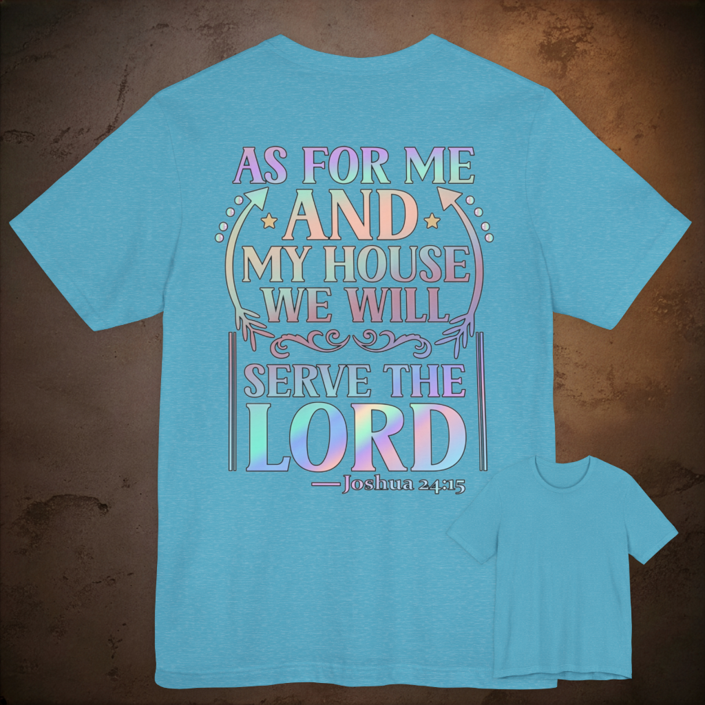 As For Me And My House We Will Serve The Lord. Joshua 24:15