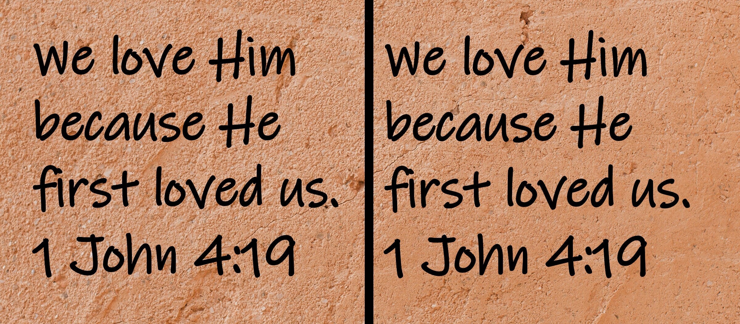 We love Him because He first loved us. 1 John 4:19