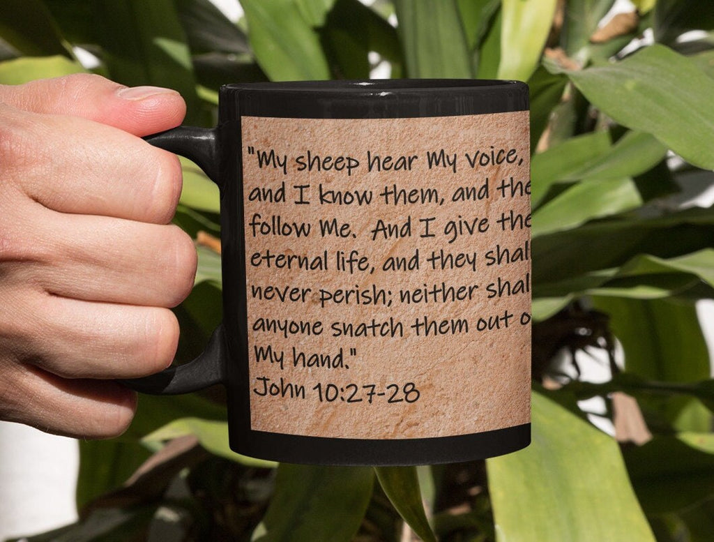My sheep hear My voice, and I know them, and they followe Me.  And I give them eternal life, and they shall never parish; and they shall...