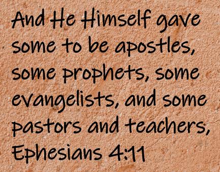 And He Himself gave some to be apostles, some prophets, some evangelists, and some pastors and teachers,  Ephesians 4:11