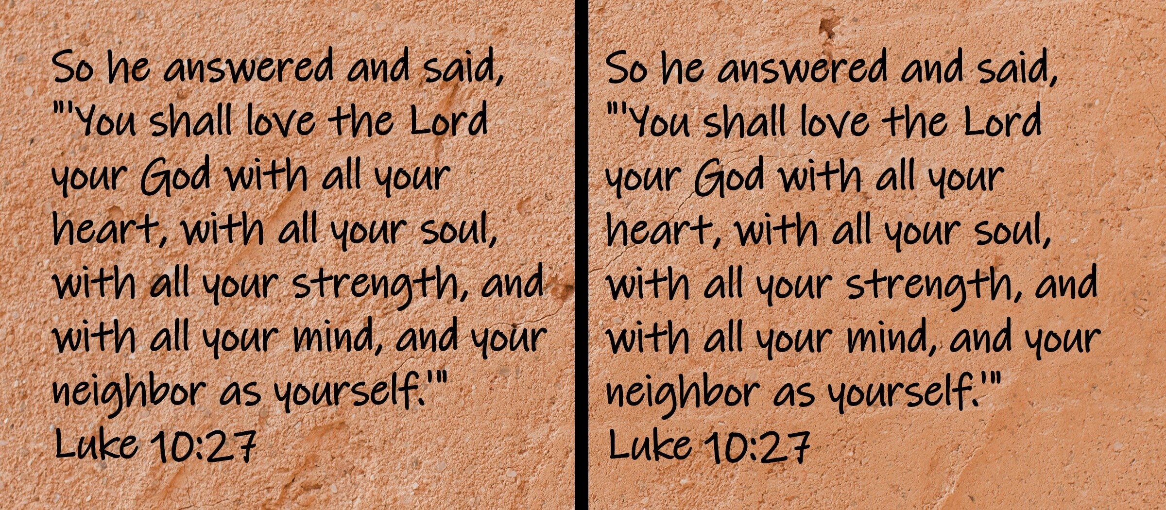 So he answered and said, "'You shall love the Lord your God with all your heart, with all your soul, with all your strength, and with all...