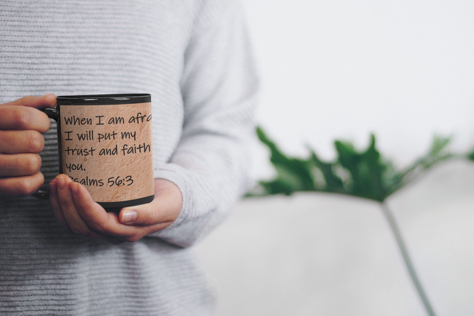 When I am afraid, I will put my trust and faith in you.  Psalms 56:3