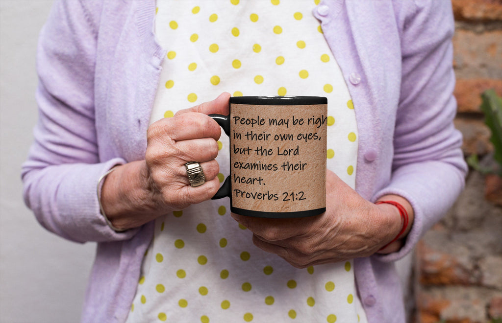 People may be right in their own eyes, but the Lord examines their heart.  Proverbs 21:2