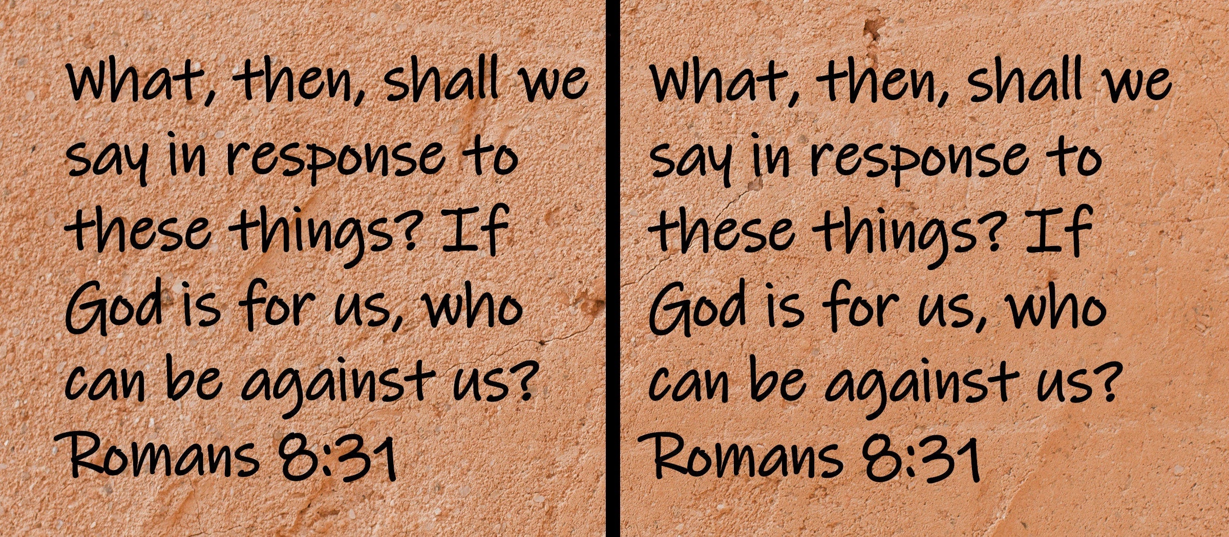 What, then, shall we say in response to theses things? If God is for us, who can be against us?  Romans 8:31