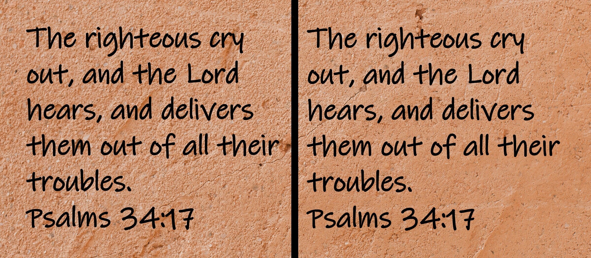 The righteous cry out, and the Lord hears, and delivers them out of all their troubles.  Psalms 34:17