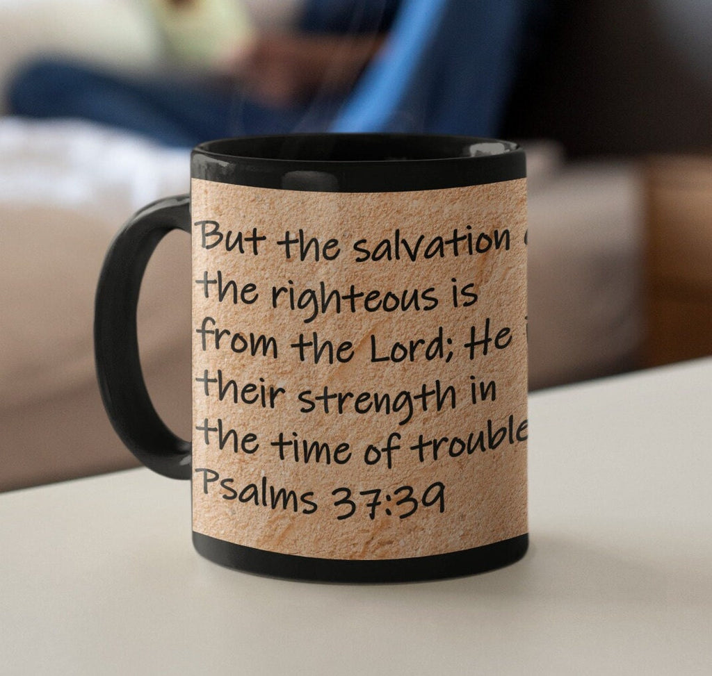But the salvation of the righteous is from the Lord; He is their strength in the time of trouble. Psalms 37:39
