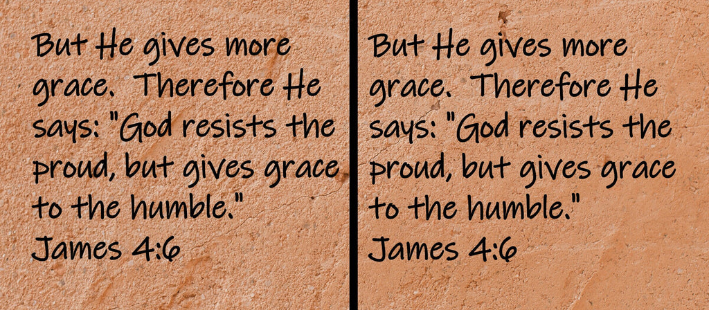 But He gives more grace.  Therefore He says "God resists the proud, but gives grace to the humble."  James 4:6