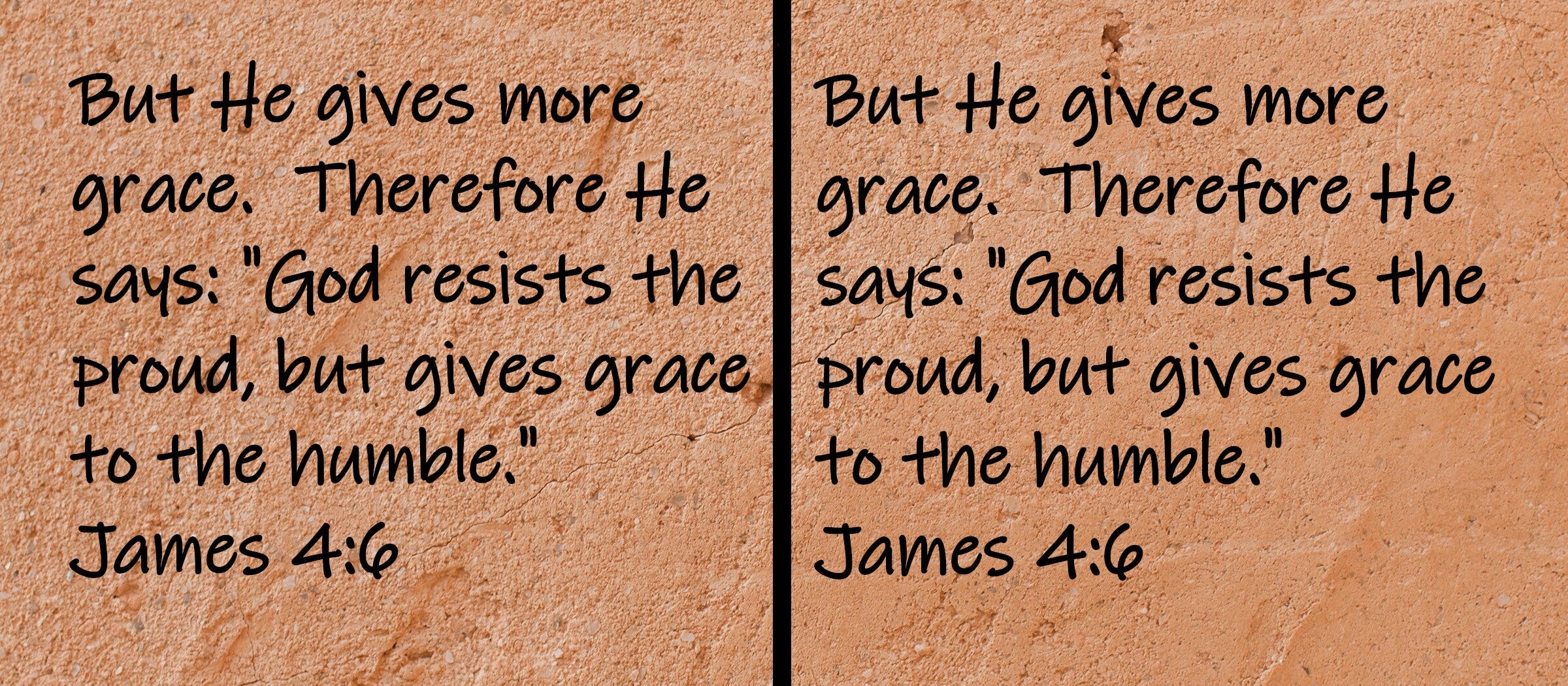 But He gives more grace.  Therefore He says "God resists the proud, but gives grace to the humble."  James 4:6