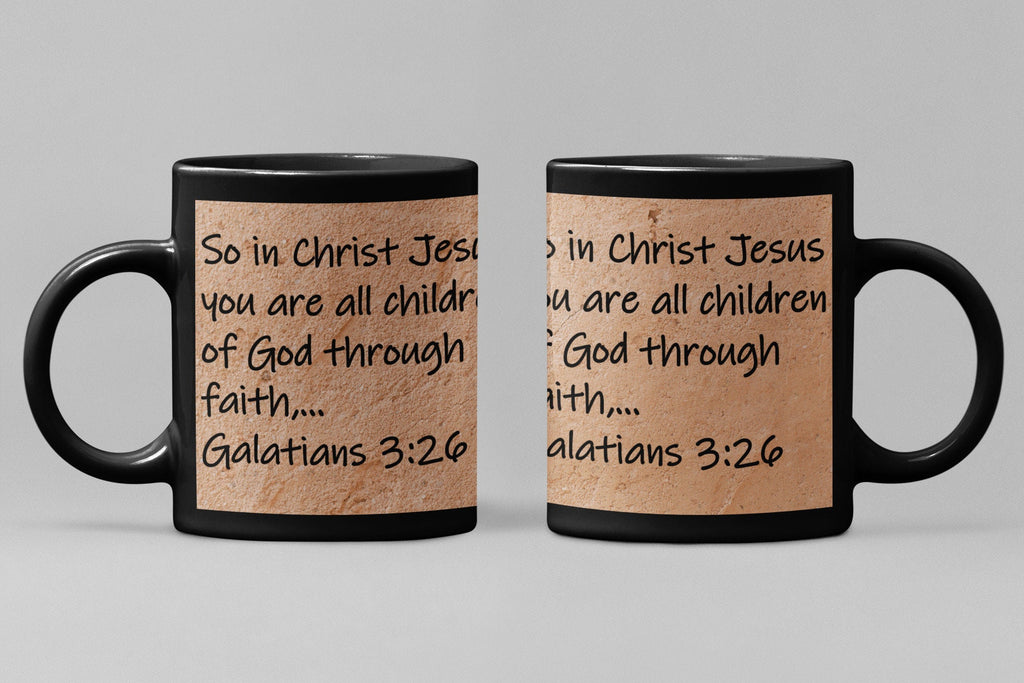 So in Christ Jesus you are all children of God through faith, ...  Galatians 3:26