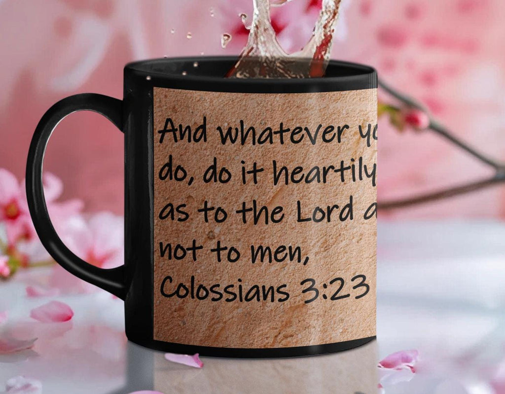 And whatever you do, do it heartily, as to the Lord and not to men,  Colossians 3:23