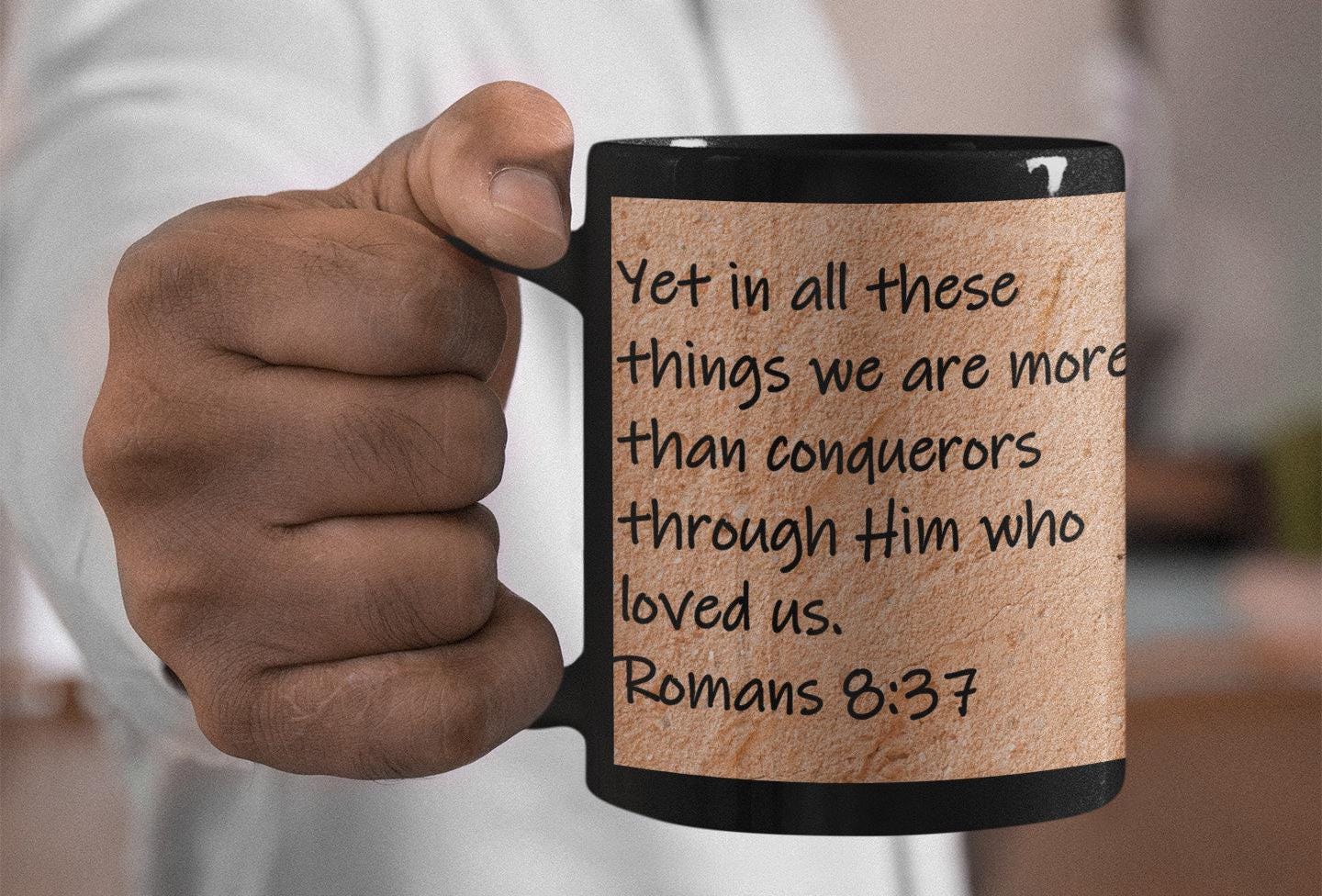 Yet in all these things we are more than conquerors through Him who loved us.  Romans 8:37