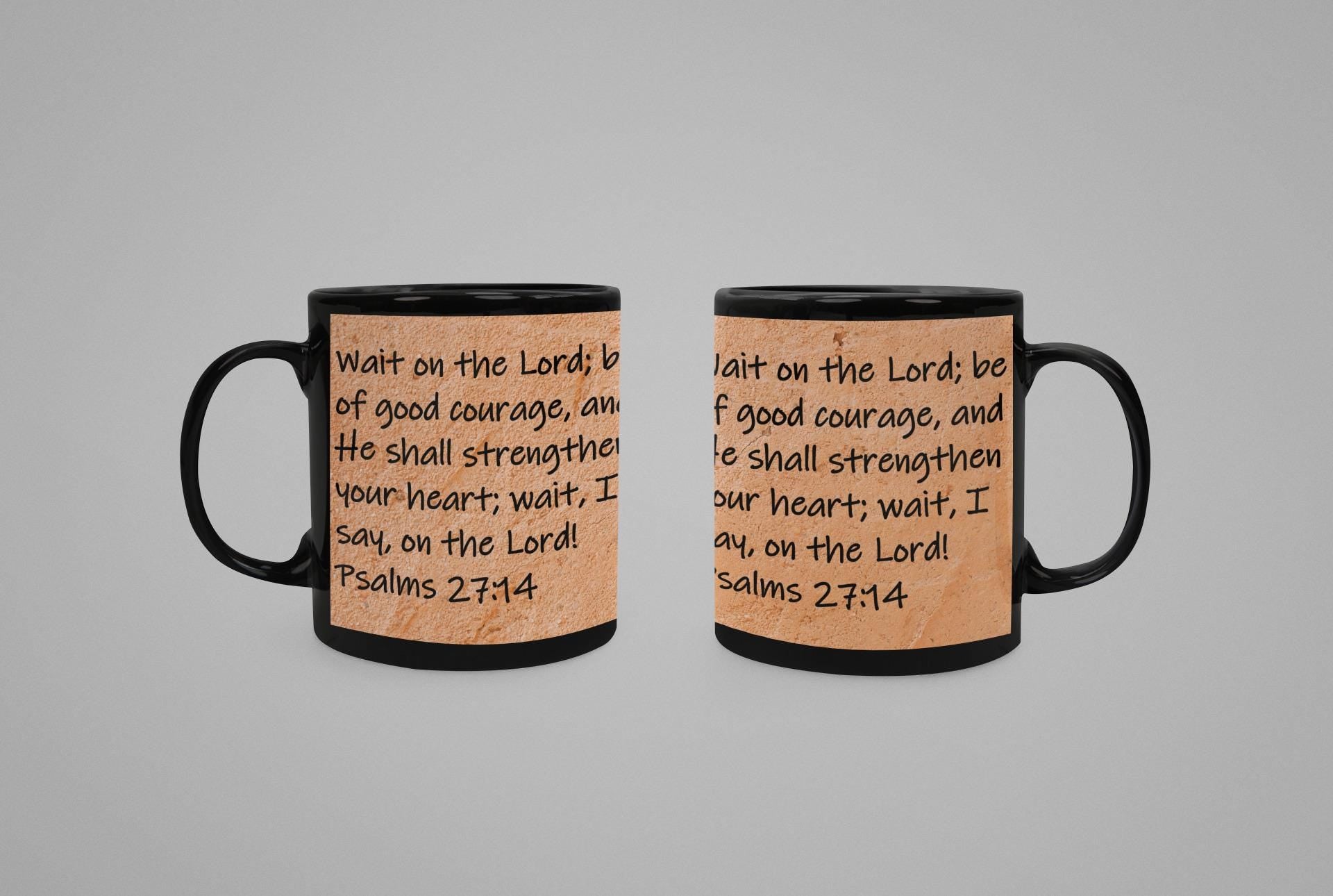 Wait on the Lord; be of good courage, and He shall strengthen your heart; wait, I say, on the Lord!  Psalms 27:14