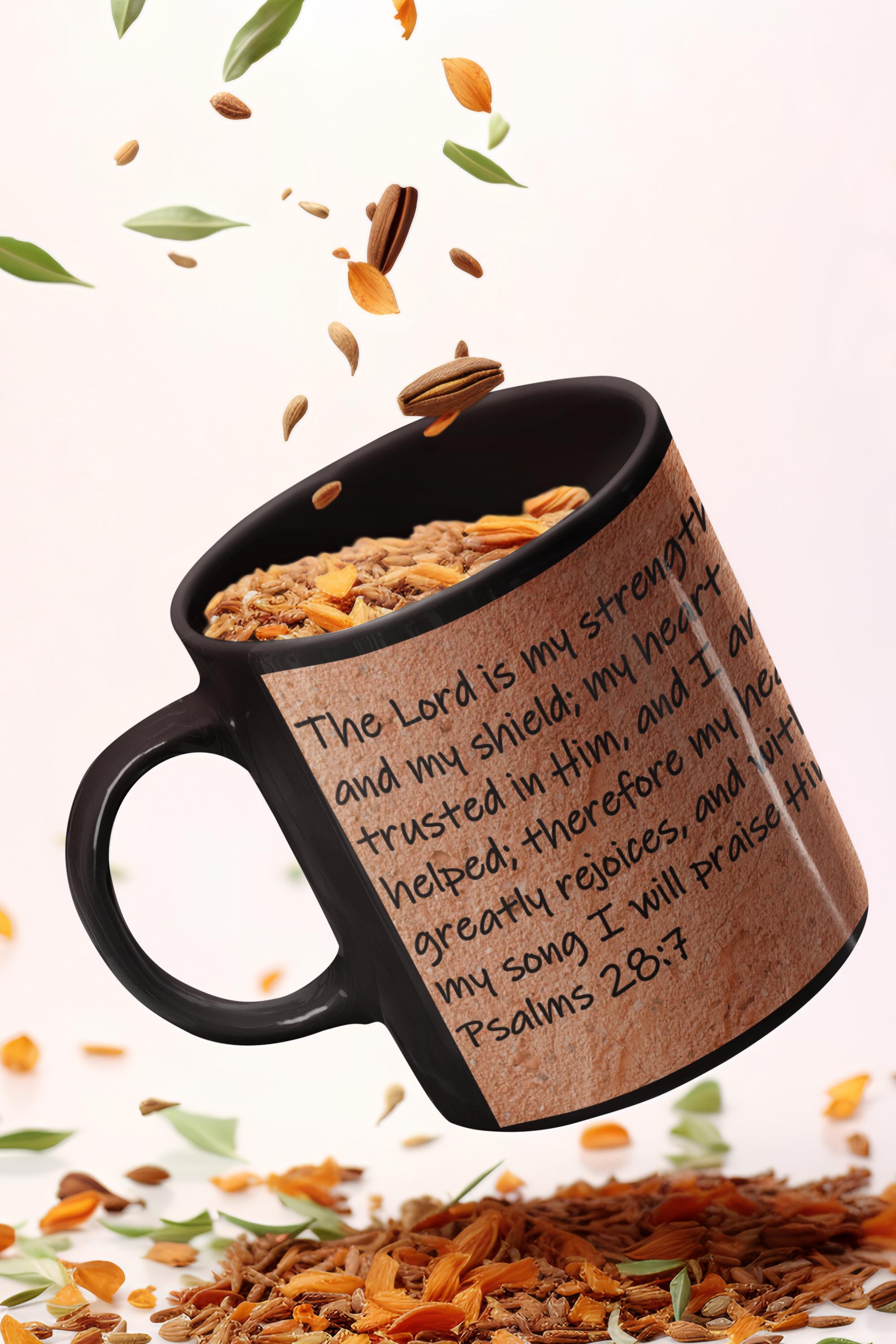 The Lord is my strength and my shield; my heart trusted in Him, and I am helped; therefore my heart greatly rejoices, and...  Psalms 28:7
