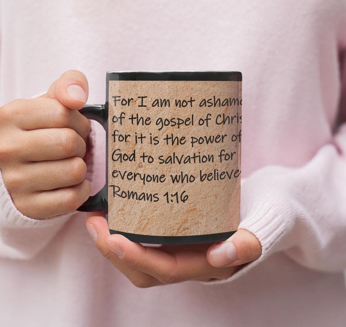 For I am not ashamed of the gospel of Christ, for it is the power of God to salvation for everyone who believes,  Romans 1:16