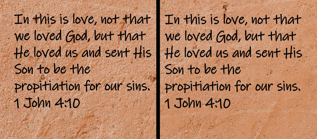 In this is love, not that we loved God, but that He loved us and sent His Son to be the propitiation for our sins.  1 John 4:10