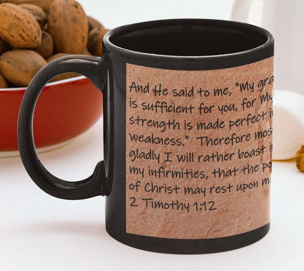 And He said to me, "My grace is sufficient for you, for My strength is made perfect in weakness."  Therefore most gladly I will rather...