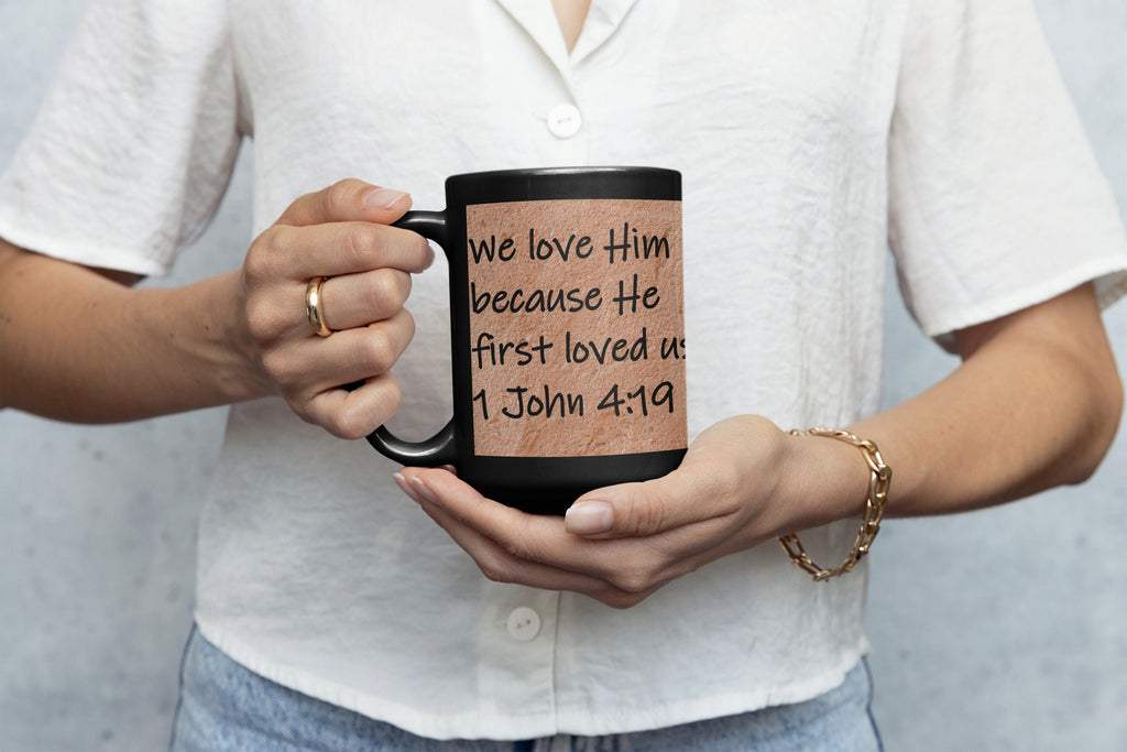 We love Him because He first loved us. 1 John 4:19