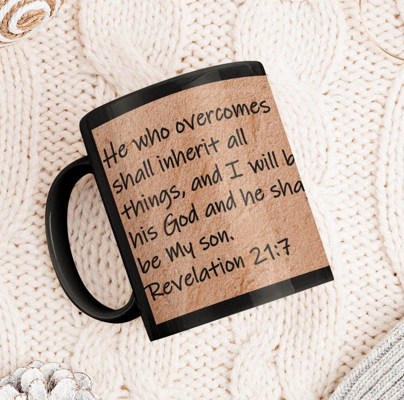 He who overcomes shall inherit all things, and I will be his God and he shall be My son.  Revelation 21.7