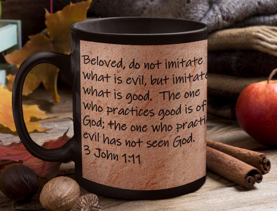 Beloved, do not imitate what is evil, but imitate what is good.  The one who practices good is of God; the one who practices... 3 John 1:11
