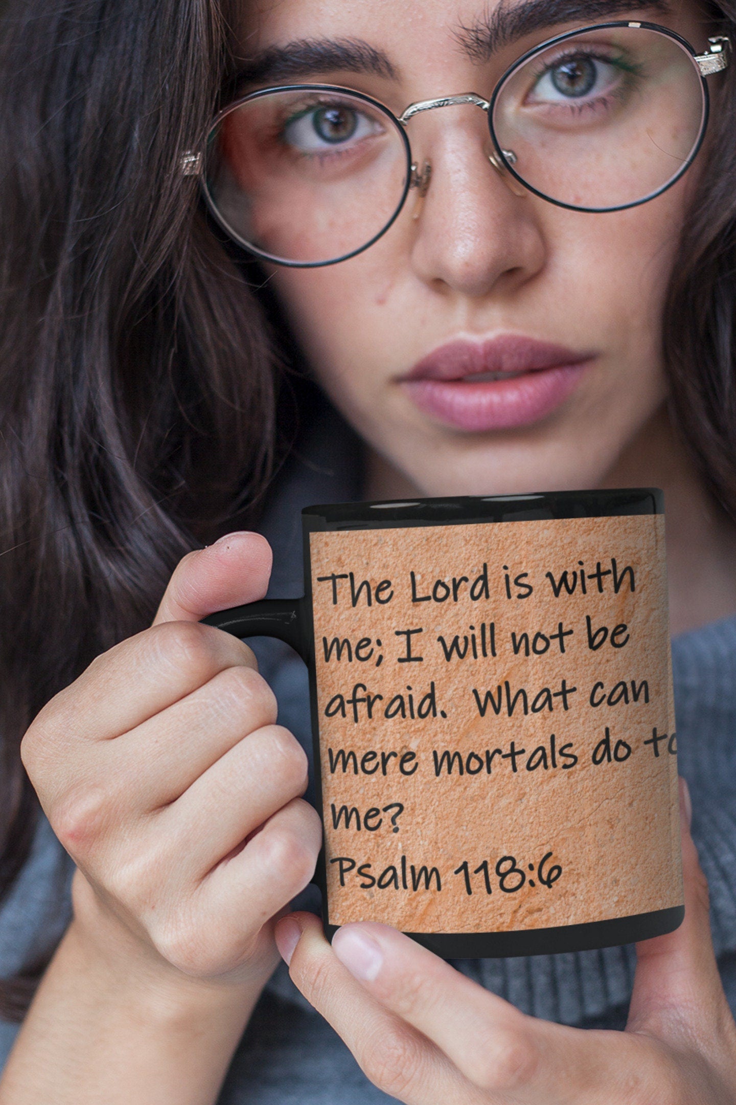 The Lord is with me; I will not be afraid. What can mere mortals do to me?  Psalm 118:6