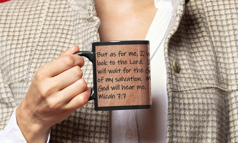 But as for me, I will look to the Lord. I will wait for the God of my salvation. My God will hear me.  Micah 7:7