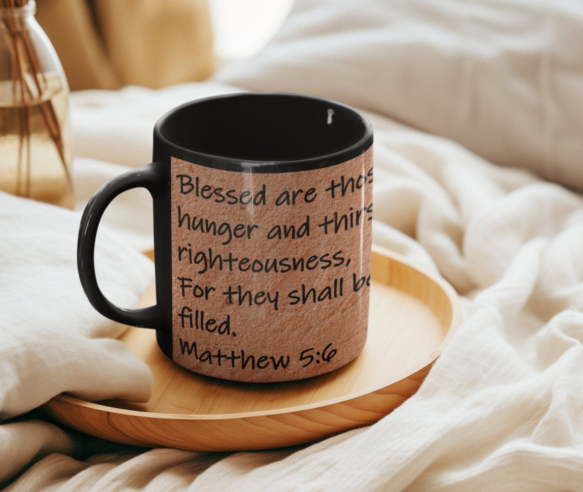 "Blessed are those who hunger and thirst for righteousness, for they shall be filled."  Matthew 5:6