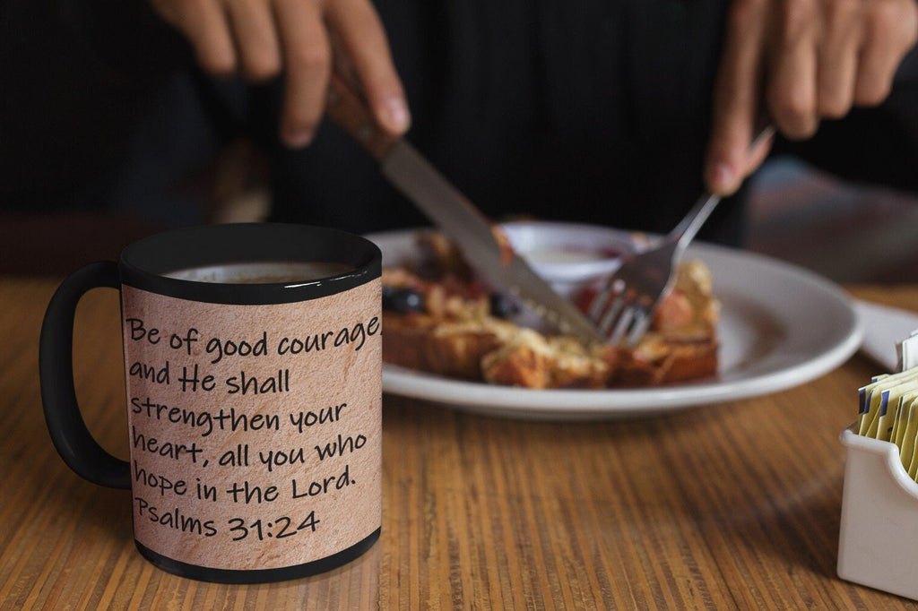 Be of good courage, and He shall strengthen your heart, all you who hope in the Lord.  Psalms 31:24