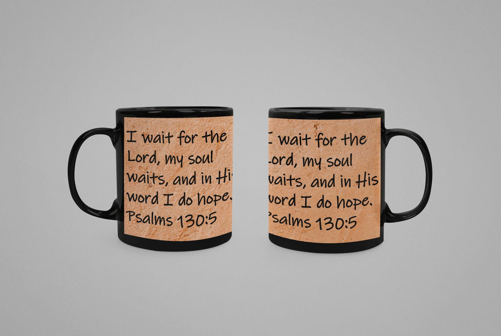 I wait for the Lord, my soul waits, and in His word I do hope.  Psalms 130:5