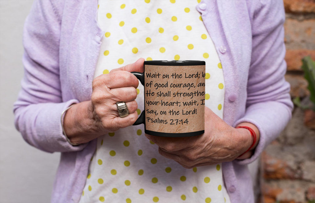 Wait on the Lord; be of good courage, and He shall strengthen your heart; wait, I say, on the Lord!  Psalms 27:14