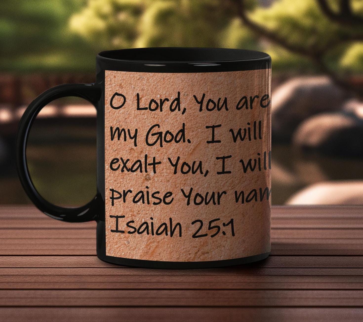 O Lord, You are my God.  I will exalt You, I will praise Your name,  Isaiah 25:1