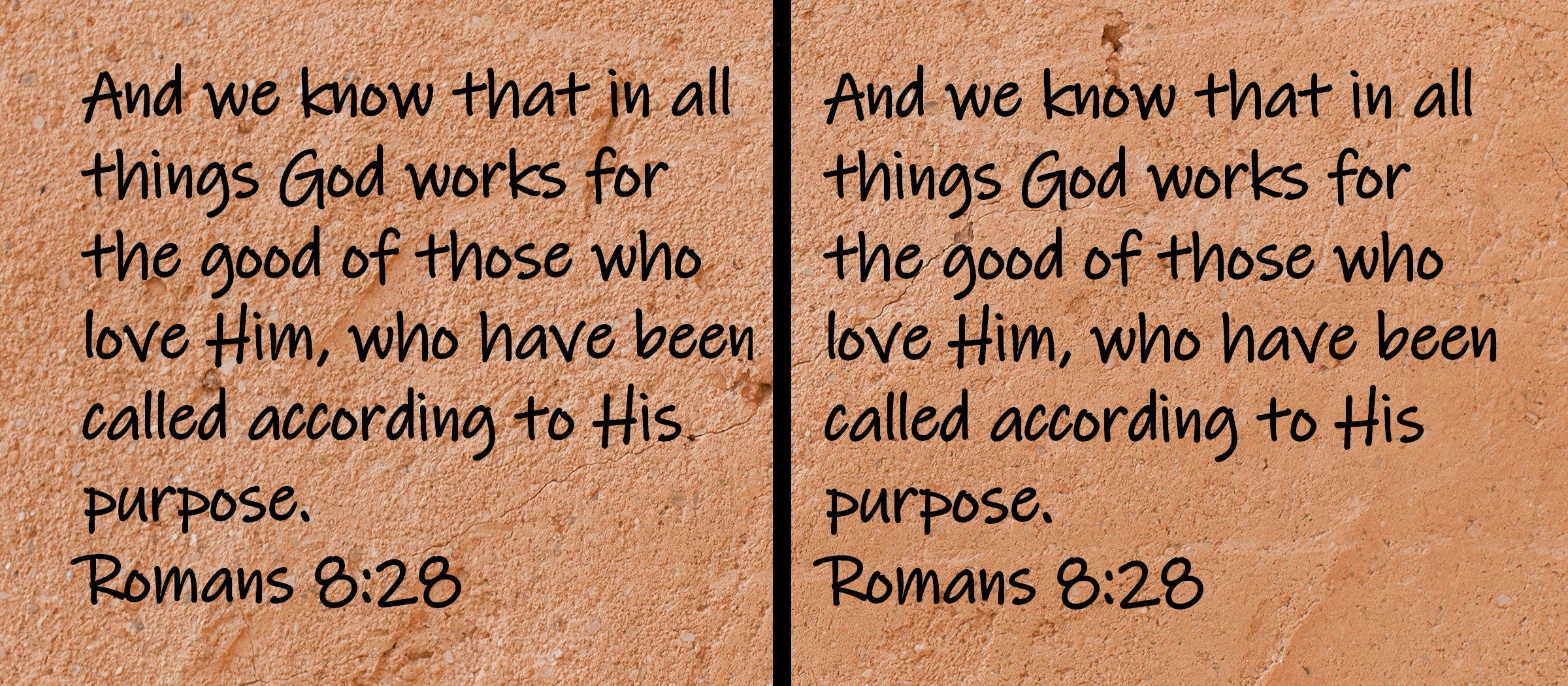 And we know that in all things God works for the good of those who love Him, who have been called according to His purpose.  Romans 8:28